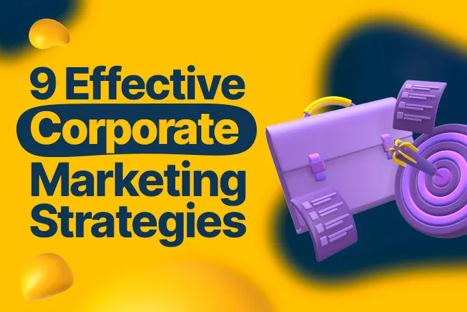 9 Effective Corporate Marketing Strategies