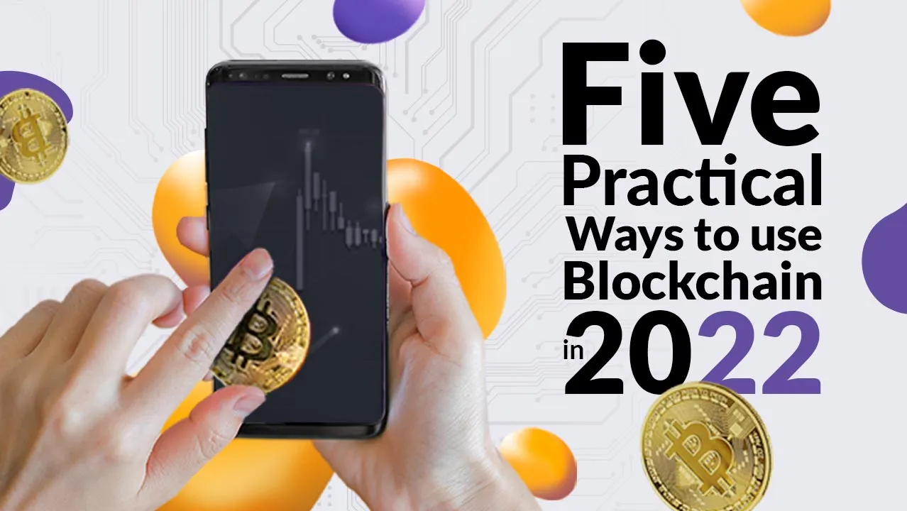 5 Practical Ways to Use Blockchain in 2022