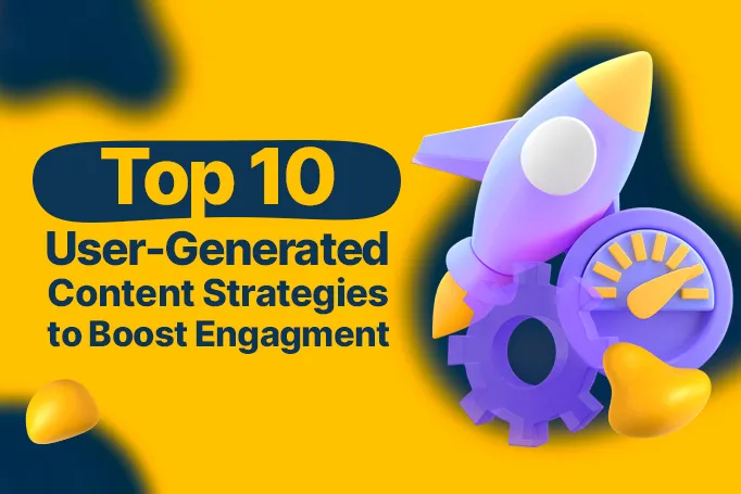 Top 10 User-Generated Content Strategies to Boost Engagement