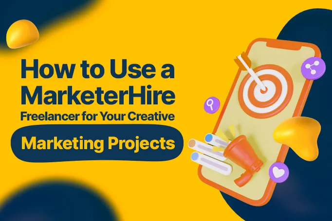 How to Use a MarketerHire Freelancer for Your Creative Marketing Projects