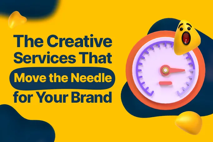 The Creative Services That Move the Needle for Your Brand