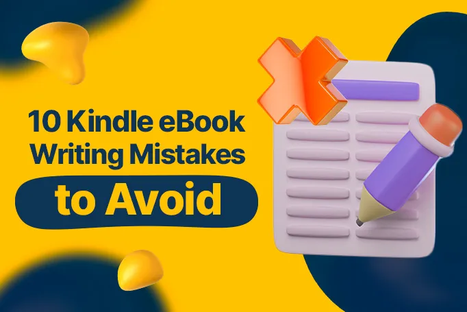 10 Kindle eBook Writing Mistakes to Avoid