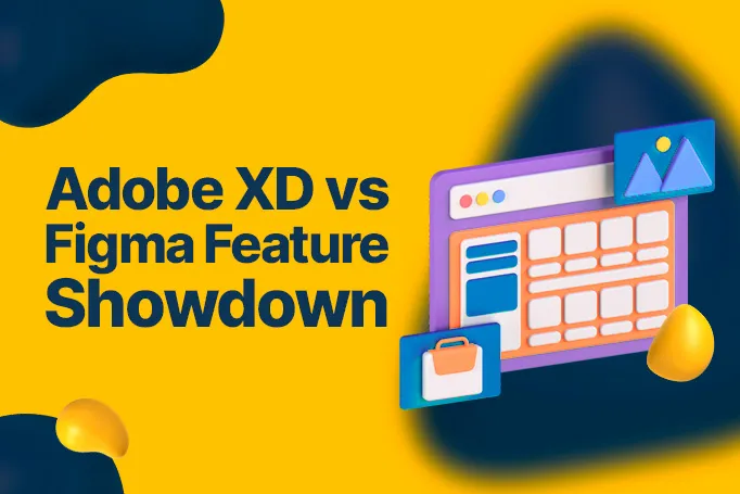 Adobe XD vs Figma: A Feature Showdown