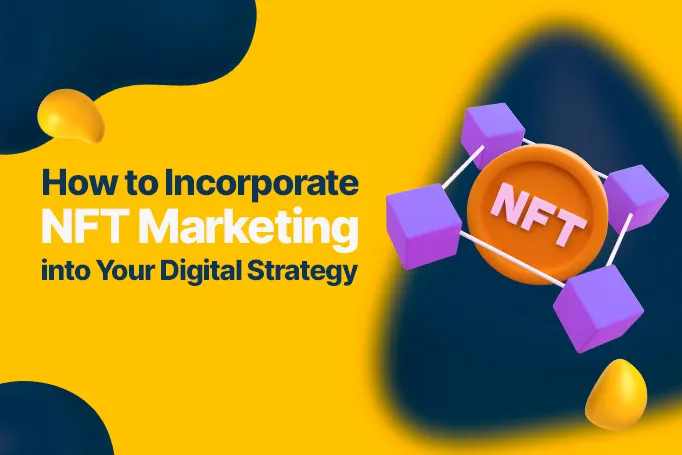 How to Incorporate NFT Marketing into Your Digital Strategy