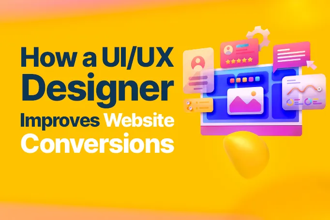 How a UI/UX Designer Improves Website Conversions