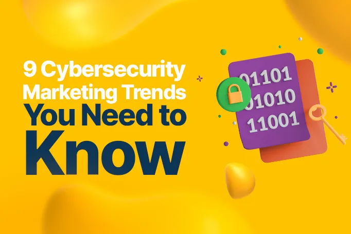  Cybersecurity Marketing: Trends and Strategies to Know for 2025