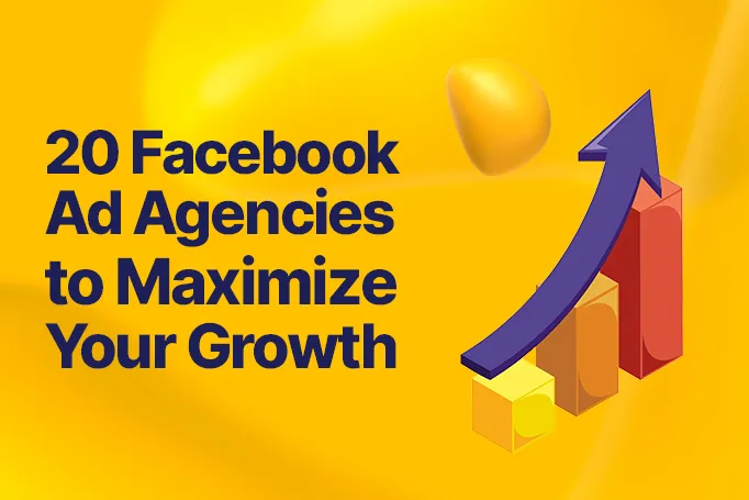The Top 20 Facebook Ad Agencies for Maximizing Business Growth