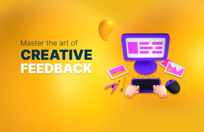 The Creative's Guide to Giving (and Taking) Feedback Like a Pro