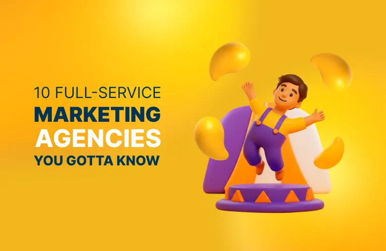 A bright yellow-themed graphic with the title “10 Full-Service Marketing Agencies You Gotta Know” in bold dark blue and white text. To the right, a 3D cartoon-style character jumps joyfully on a purple-and-orange platform, surrounded by floating yellow shapes