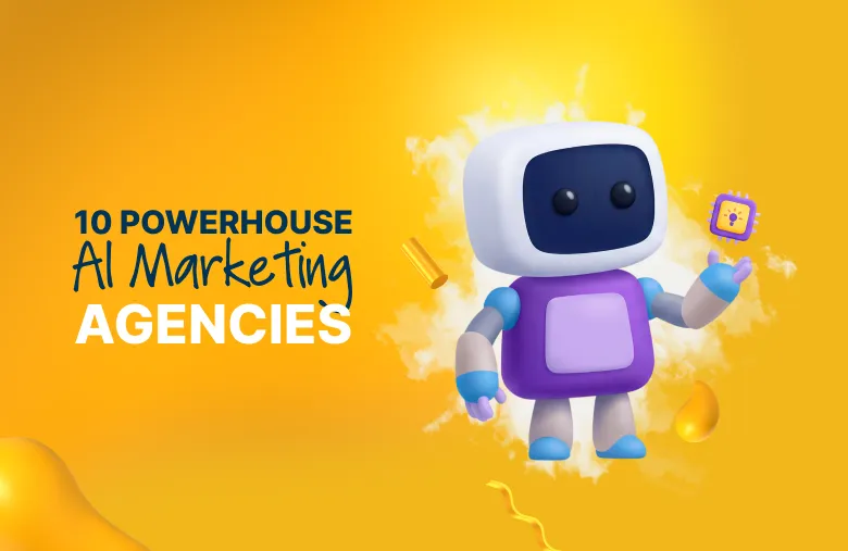 10 Powerhouse AI Marketing Agencies Leading the Future