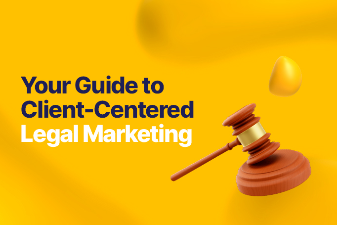 How to Develop a Client-Centered Legal Marketing Strategy