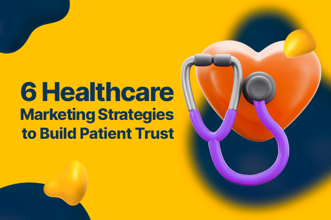6 Healthcare Marketing Strategies to Build Patient Trust