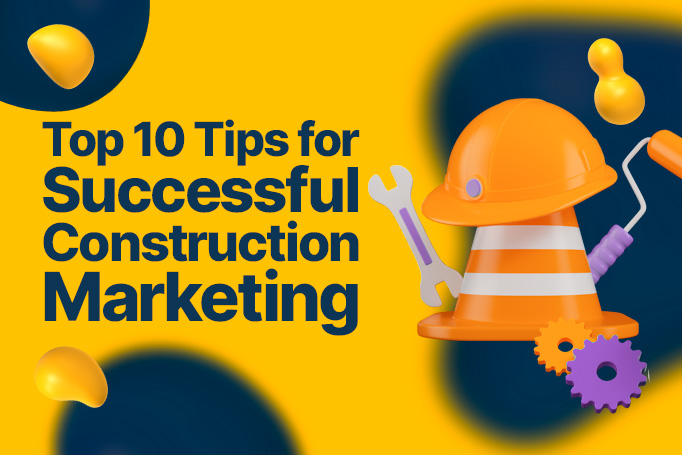 Top 10 Tips for Successful Construction Marketing
