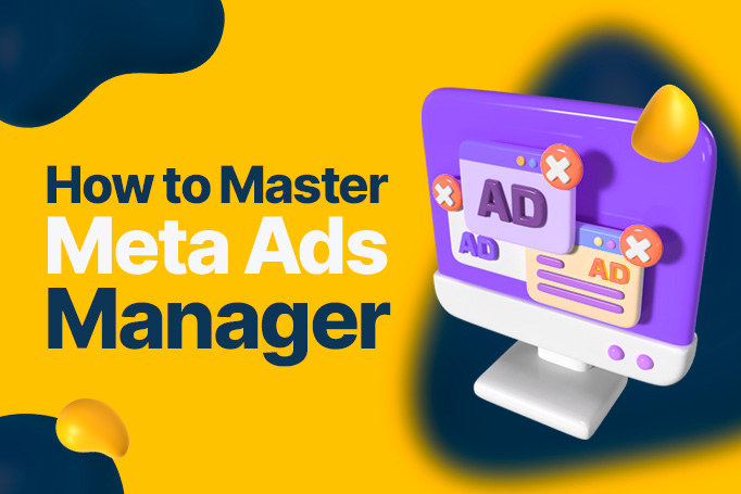 How to Master Meta Ads Manager for Effective Ad Campaigns