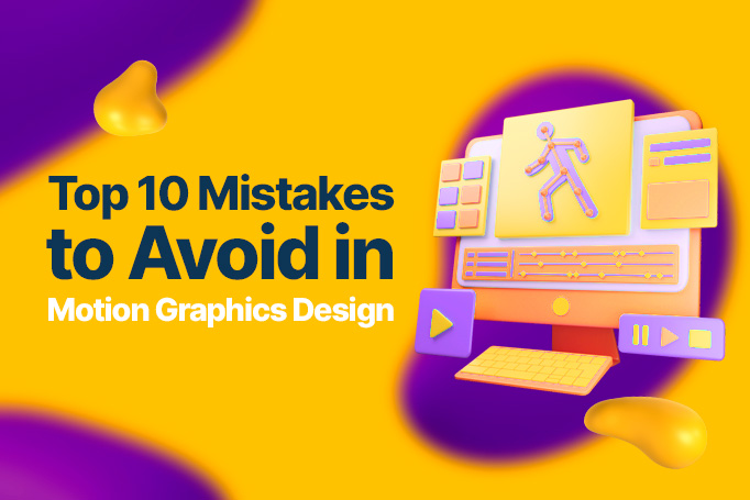 Top 10 Mistakes to Avoid in Motion Graphics Design