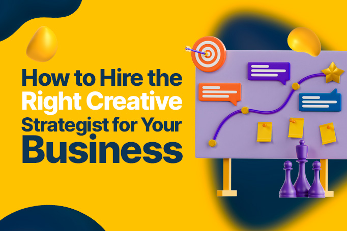 How to Hire the Right Creative Strategist for Your Business