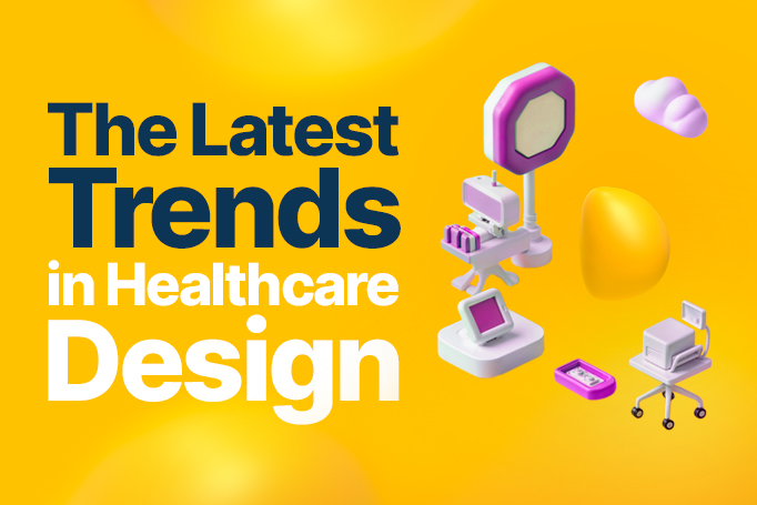 Healthcare Design: What You Need to Know About the Latest Trends