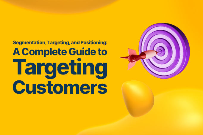 Segmentation, Targeting, and Positioning: A Complete Guide to Targeting Customers