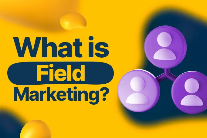What is Field Marketing and Why is it a Game-changer for Your Brand?