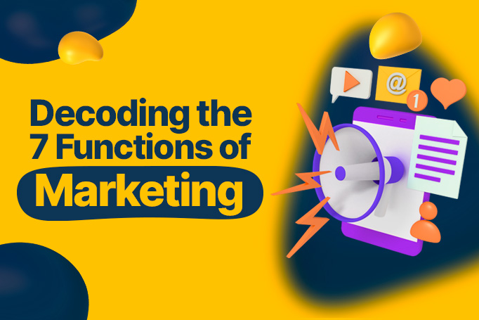 Decoding the 7 Functions of Marketing