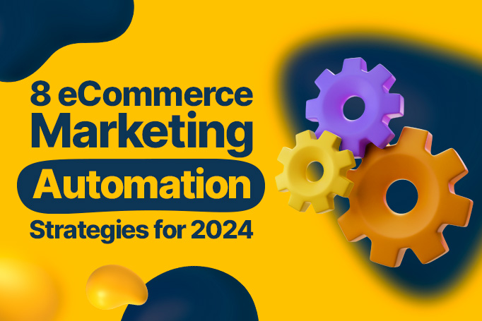 8 Effective eCommerce Marketing Automation Strategies for 2026
