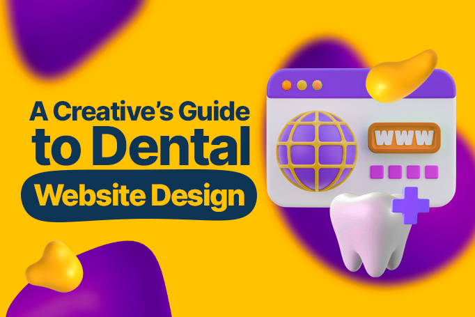 How to Master Dental Website Design: A Guide for Creatives