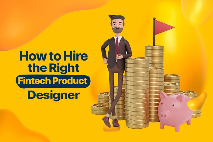 How to Hire the Right FinTech Product Designer