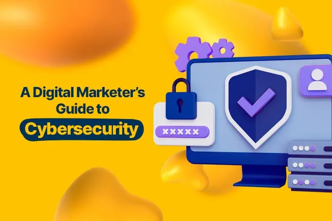 A Digital Marketer's Guide to Cybersecurity