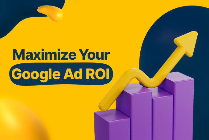 The Top 3 Ways to Maximize Your Google Ad ROI