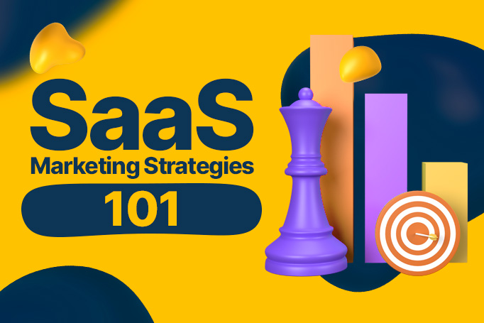 SaaS Marketing Strategies 101: Strategies for Acquiring and Retaining Customers