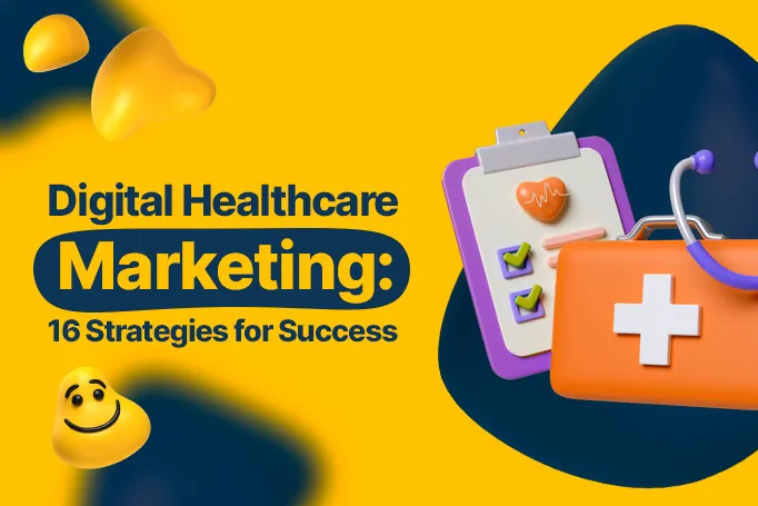 Leveraging Digital Marketing in Healthcare: 16 Strategies for Success