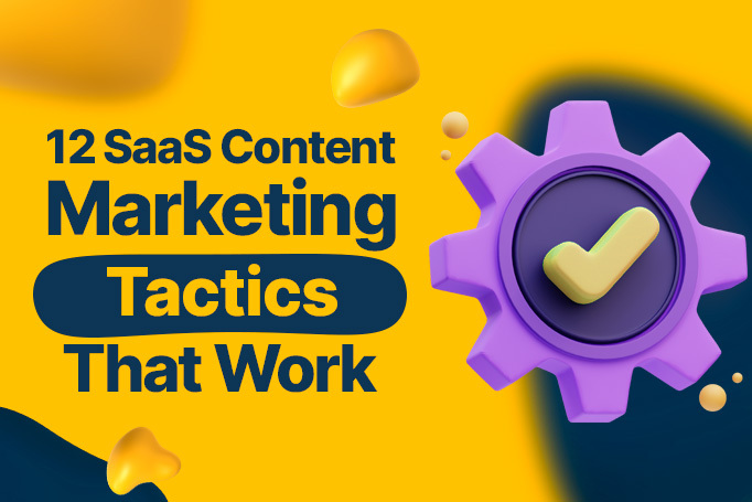 12 SaaS Content Marketing Tactics That Work