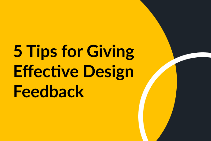 5 Tips for Giving Effective Design Feedback