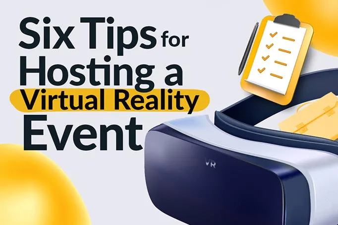 6 Tips for Hosting a Virtual Reality Event