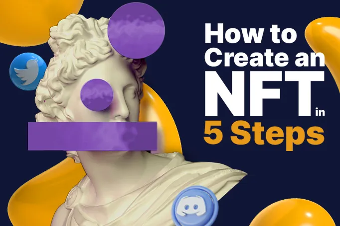 How to Create an NFT in 5 Steps