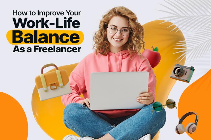 How to Improve Your Work-Life Balance as a Freelancer