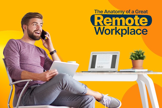 The Anatomy of a Great Remote Workplace