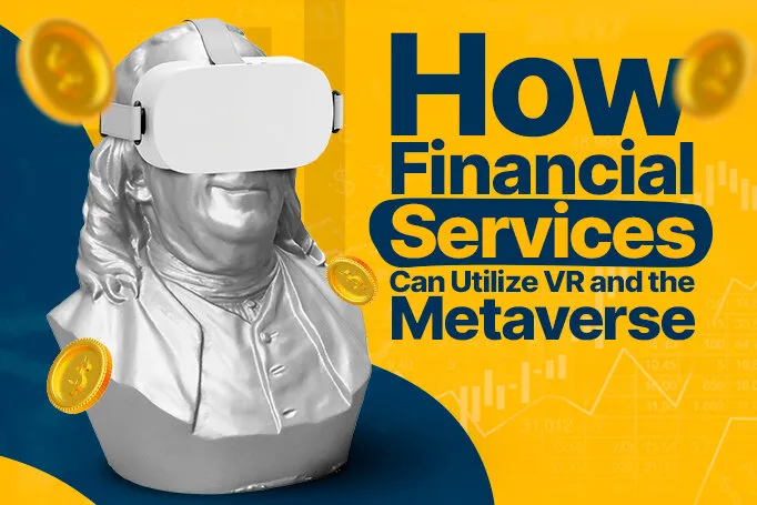 How Financial Services Can Utilize VR and the Metaverse