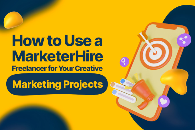 How to Use a MarketerHire Freelancer for Your Creative Marketing Projects