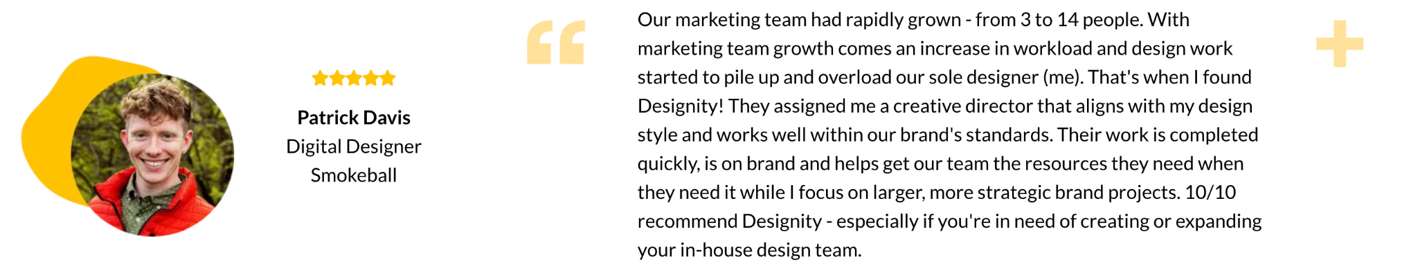 Patrick Davis of Smokeball recommends Designity's digital marketing services for providing scalable, on-brand creative support to a growing marketing team.