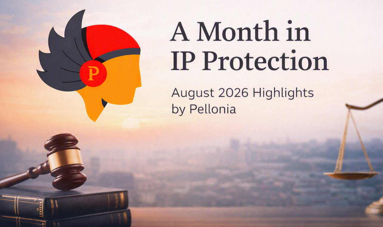 A Month in IP Protection: August 2026 Enforcement Highlights by Pellonia