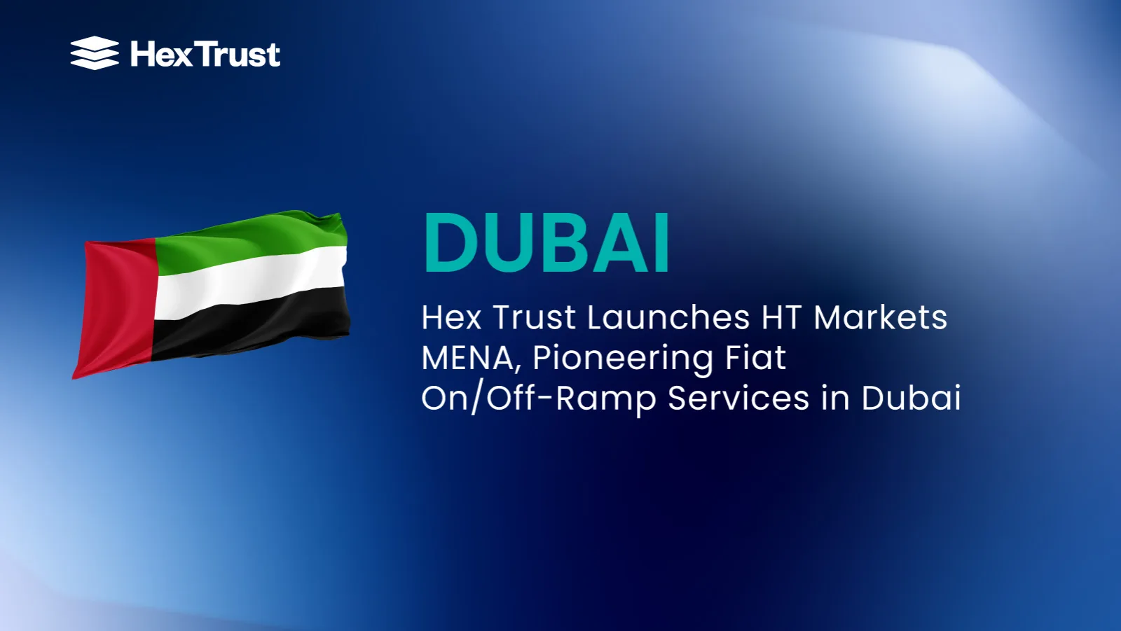 Hex Trust Launches HT Markets MENA, Pioneering Fiat On/Off-Ramp Services in Dubai