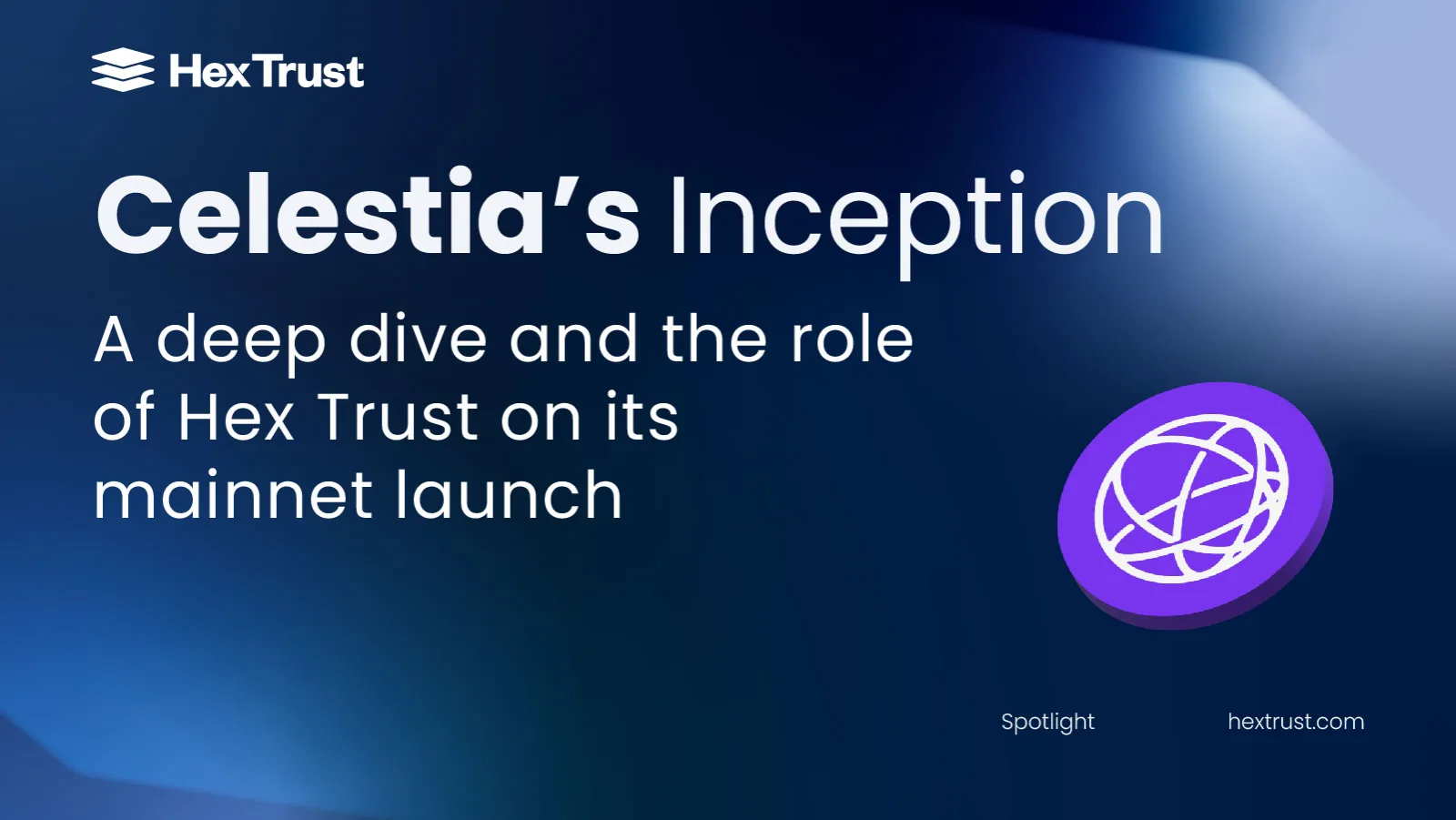 Celestia’s Inception: A deep dive into Celestia including Hex Trust’s custody and staking services for TIA