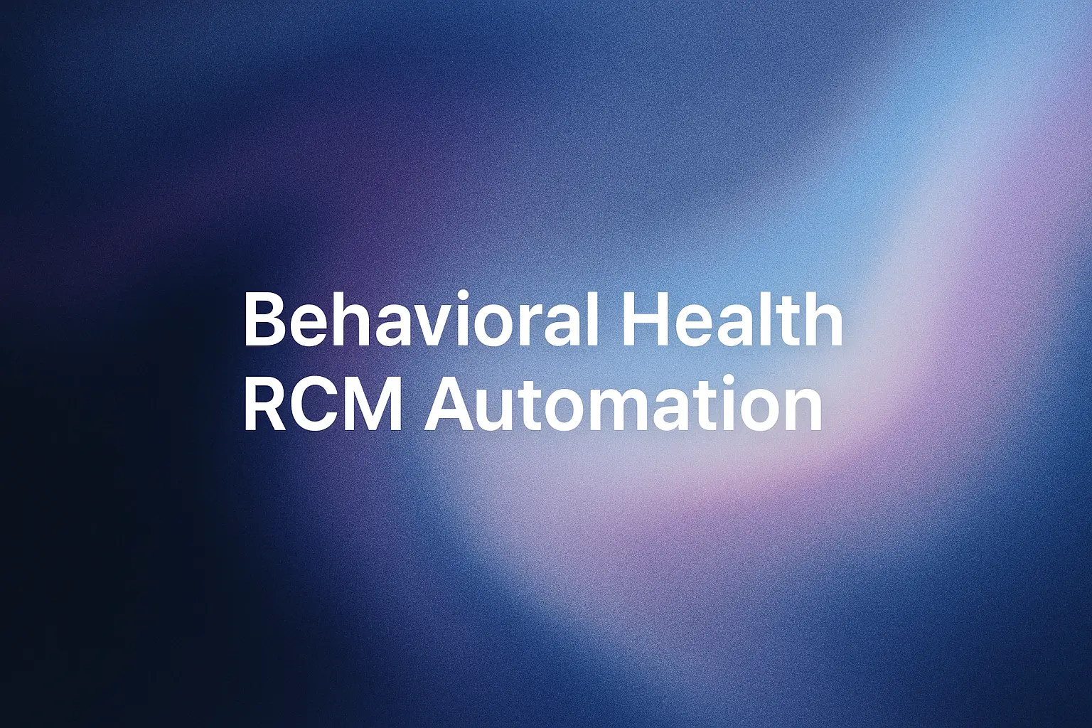 White text on a blue and purple blurred background reads "Behavioral Health RCM Automation".