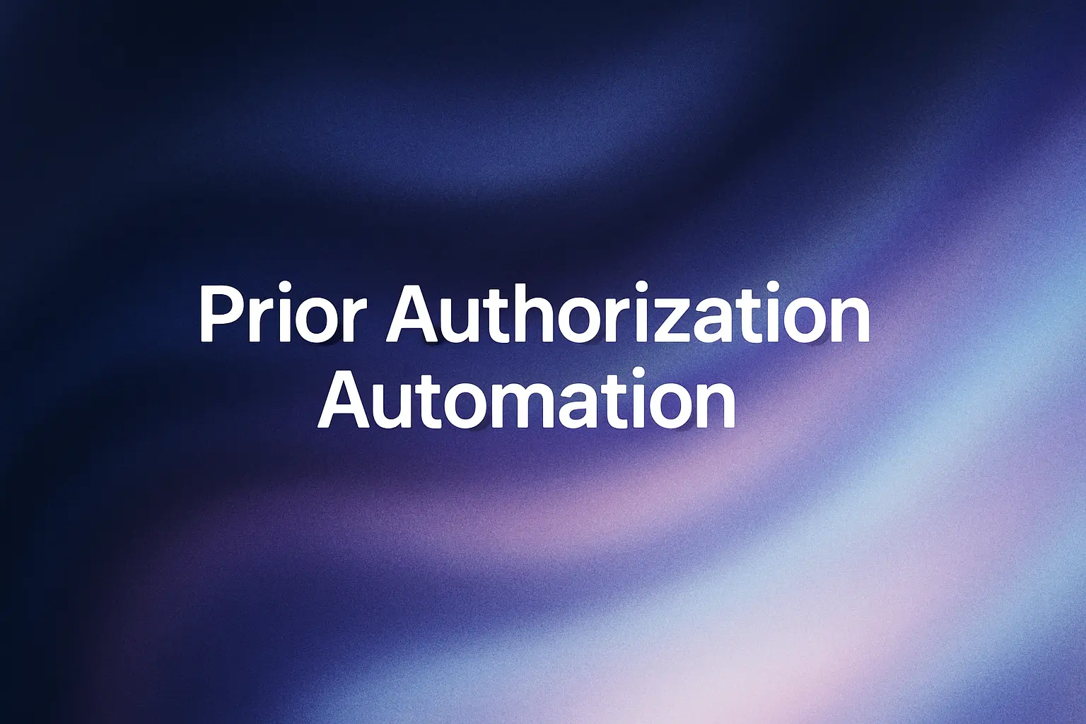 White text that reads "Prior Authorization Automation" on a blurred blue and purple background.