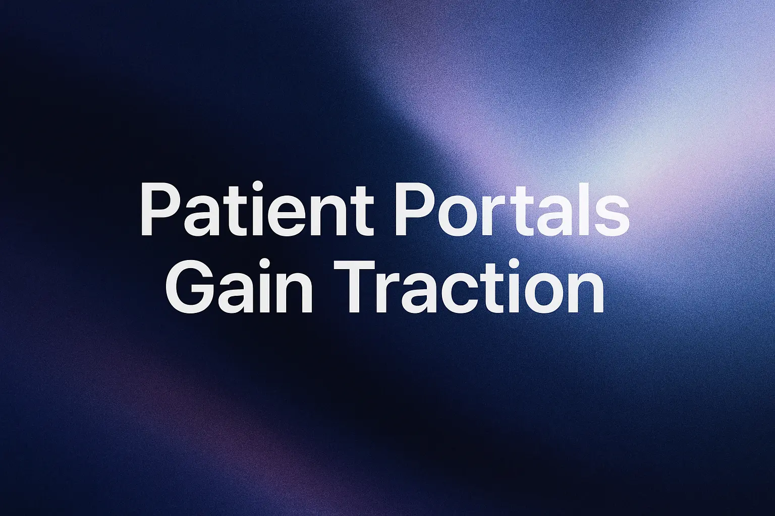 White text on a blue and purple gradient background that reads "Patient Portals Gain Traction”