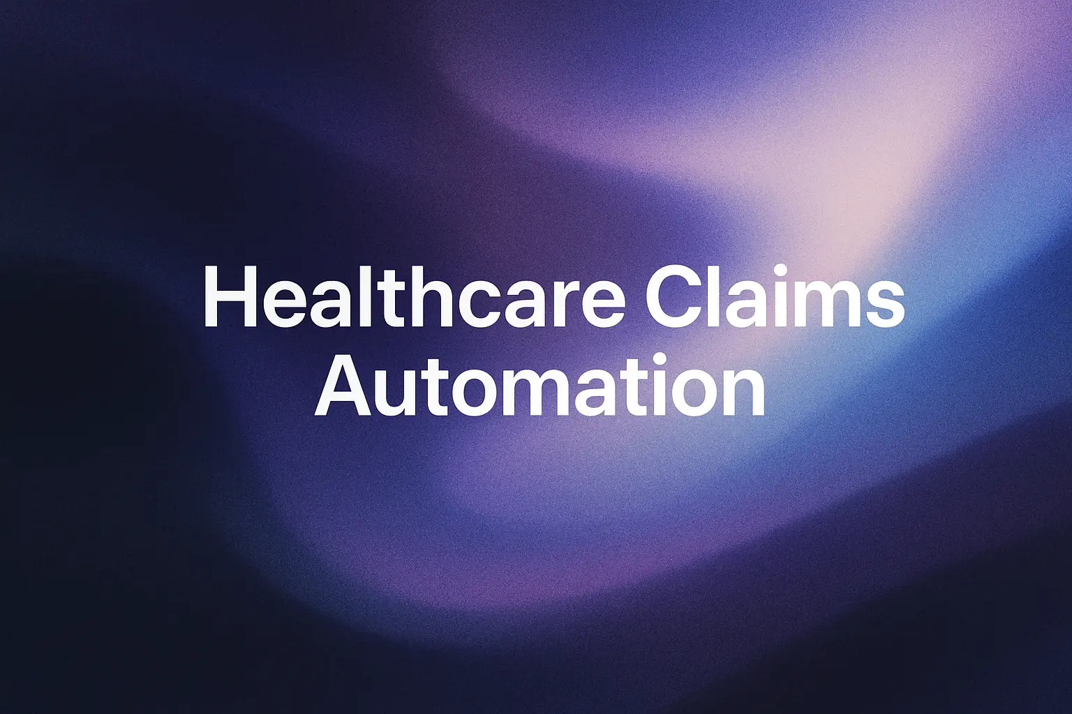 White text on a purple and blue abstract background reads "Healthcare Claims Automation".