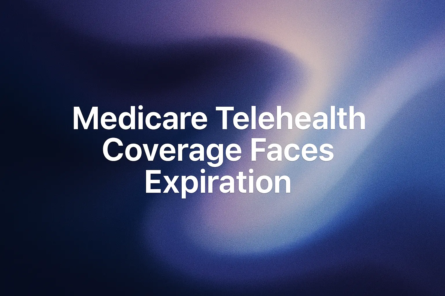 Medicare Telehealth Coverage Faces Expiration