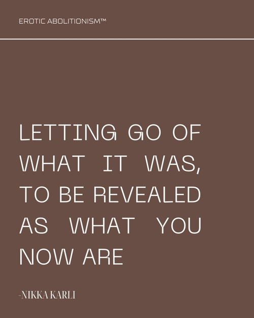 Letting go of what it was, to be revealed as what you now are