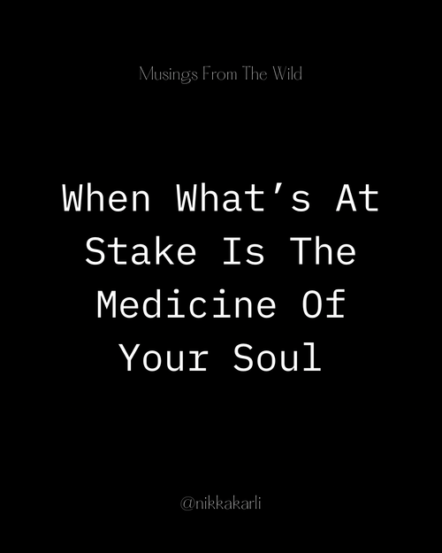 When what’s at stake is the medicine of your soul